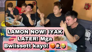 LAMON NOW! IYAK LATER! | mga bwwiisseett kayo!!