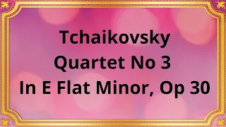 Tchaikovsky Quartet No 3 In E Flat Minor, Op 30