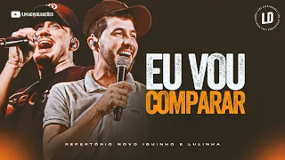 EU VOU COMPARAR - Iguinho e Lulinha (MÚSICA NOVA) MARÇO 2023