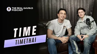 ชีวิต...ที่เปลี่ยนไป ของ "Timethai" | The Real Gavin.D Podcast EP.3