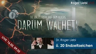 Mehr als 20 Endzeitzeichen und ihre Erfüllung - Darum wachet! | Dr. Roger Liebi