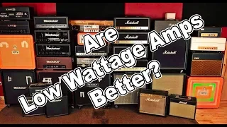 Are low wattage guitar amps BETTER than high watt amps?