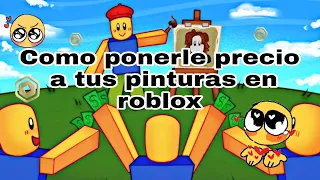 Como ponerle precio a tus pinturas de roblox (para ganar robux)