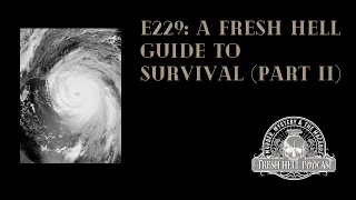 Episode 229: A Fresh Hell Guide to Survival in Case of Disaster (part II)