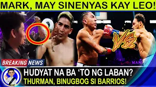 Hala! Magsayo at Sta. Cruz, nagkasenyasan! Keith Thurman, binasag ang mukha ni Barrios!//Kwento