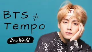 How Would BTS Sing Tempo (EXO)