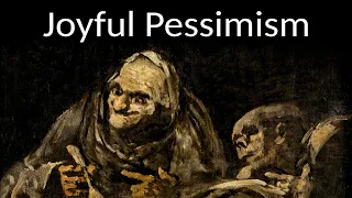 Joyful Pessimism