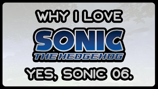 Why I Love Sonic 06.