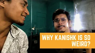 Why Kanishk Is So Weird? @smackchie  @biswasghaat  | OK Tested