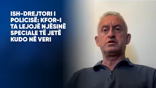 Ish-drejtori i Policisë: KFOR-i ta lejojë Njësinë Speciale të jetë kudo në veri