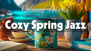 Cozy Spring Jazz ☕ Exquisite Spring Jazz and Happy March Bossa Nova Music for Work, Study & Focus