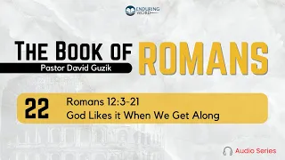 Romans 12:3-21 – God Likes it When We Get Along