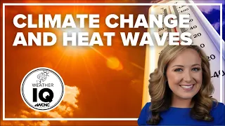 Climate IQ: Connection between climate change and heat waves