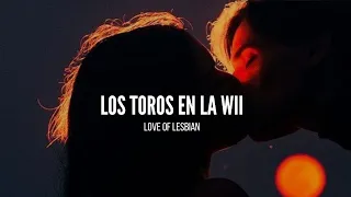 Los toros en la wii - Love of Lesbian (Letra)