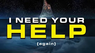 I Really Need Your Help... (again)