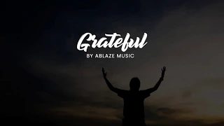 Grateful by Ablaze Music [Lyrics]