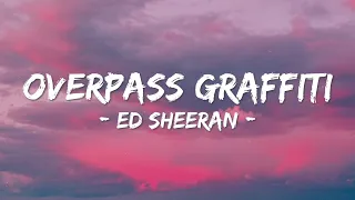 Ed Sheeran - OVERPASS GRAFFITI (Lyrics) Never Be Lost On Me