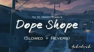 Dope Shope Full Song  Slowed   Reverb    Yo Yo Honey Singh And Deep Money Song | one more