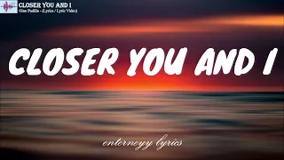 CLOSER YOU AND I -  GINO PADILLA (LYRICS / LYRIC VIDEO)