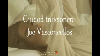 Ciudad traicionera - Joe Vasconcellos [letra - lyrics] HQ 🍊