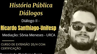 História Pública - Diálogo com Ricardo Santhiago (UNIFESP)