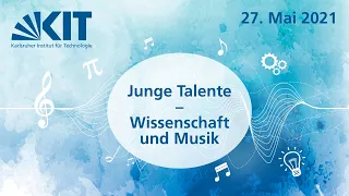 Junge Talente – Wissenschaft und Musik, 27. Mai 2021