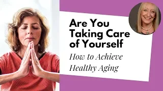6 Ways to Adopt a Daily Self Care Routine After 60 | Healthy Aging Tips