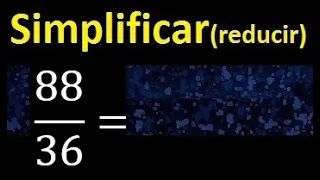 simplificar 88/36 simplificado, reducir fracciones a su minima expresion simple irreducible