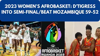 2023 WOMEN'S AFROBASKET: D'TIGRESS (NIGERIA) BT MOZAMBIQUE 59-52/INTO SEMI-FINAL#afrobasket