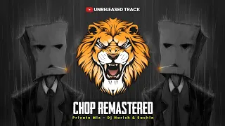 Chop Remastered ( Private Mix ) - Dj Harish & Sachin | Unreleased Tracks | Chop Vs Halgi | Trending