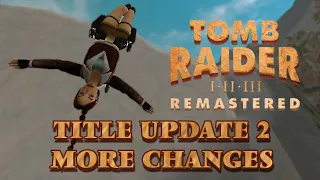 Tomb Raider I - III Remastered - Title Update 2 Missing Patch Notes - Uncover the Hidden Changes!