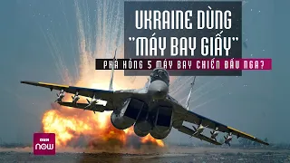 Ukraine dùng "máy bay giấy" hạ 5 máy bay chiến đấu Nga trong 1 lần tấn công? | VTC Now