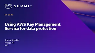 AWS Summit SF 2022 - Using AWS Key Management Service for data protection (SEC303)