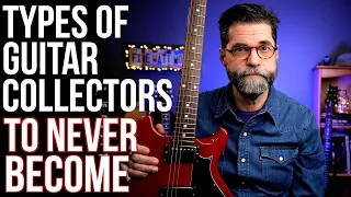 Nine Types of Guitar Collector to Never Become