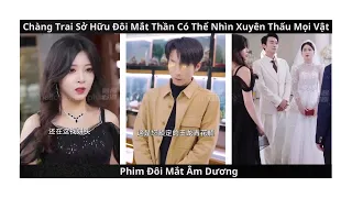 Chàng Trai Sở Hữu Đôi Mắt Thần Có Thể Nhìn Xuyên Thấu Mọi Vật   Phim Đôi Mắt Âm Dương