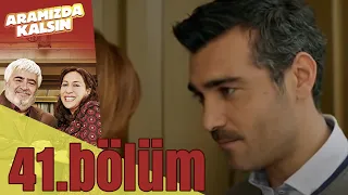 Aramızda Kalsın 41. Bölüm