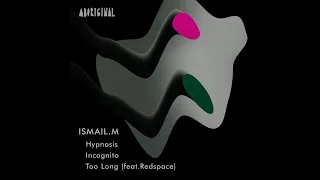 ISMAIL.M, Redspace - Too Long (Original Mix) [Progressive House]