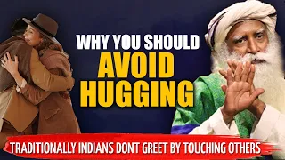 A MUST WATCH ! This Is Why Hugging Is Generally Avoided In Indian Culture | Sadhguru