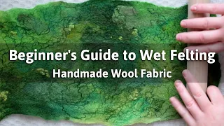 Wet Felting Tutorial for Beginners: How to Wet Felt Wool Fabric // Wet Felting Techniques