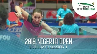 2019 ITTF Nigeria Open | LIVE - Day 3 Session 1