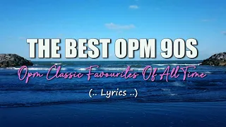 THE BEST OPM 90S (Lyrics) Opm Classic Favourites Of All Time