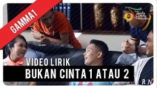 Gamma1 - Bukan Cinta 1 Atau 2 | Official Video Lyric