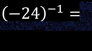 minus 24 exponent minus 1 , -24 power -1 , negative number with parentheses with negative exponent