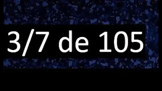 3/7 de 105 , fraccion de un numero , parte de un numero