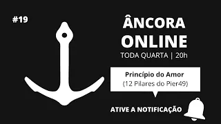 #19 | ÂNCORA ONLINE AO VIVO | Princípio do Amor | Pier49 Movement (Sede São Gonçalo)