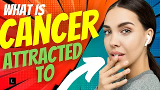 CANCER LOVE : What is CANCER ZODIAC SIGN attracted to?