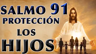 SALMO 91 ORACIÓN DE PROTECCIÓN POR LOS HIJOS