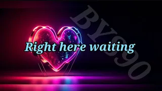 Richard Marx-I will be right here waiting for you-Right here waiting-BYS90 {Full Lyrics}