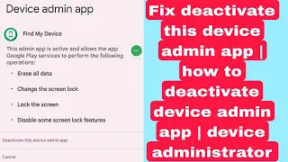 Fix deactivate this device admin app | how to deactivate device admin app | device administrator