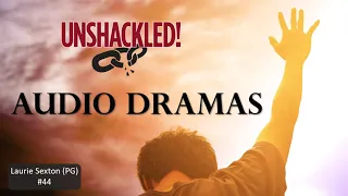 UNSHACKLED! Audio Drama Podcast - #44 Laurie Sexton (PG)